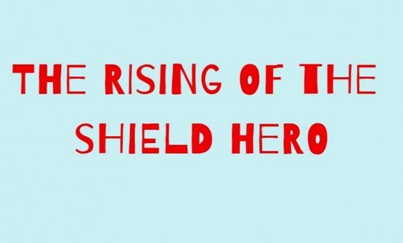 Rivelata la opening ufficiale dell'anime The Rising of the Shield Hero