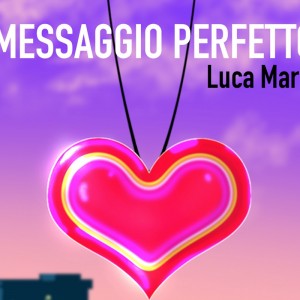 “Messaggio Perfetto”: il nuovo singolo di Luca Maris uscirà il 7 aprile 2020
